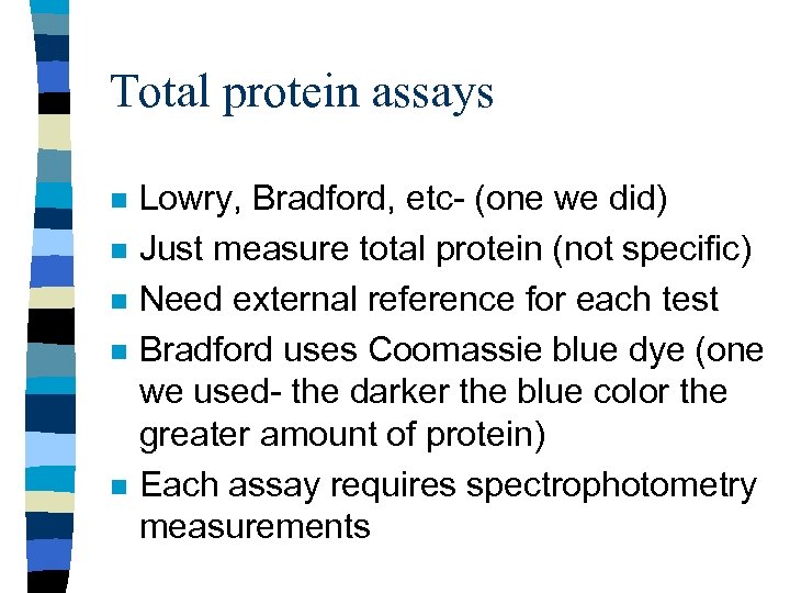 Total protein assays n n n Lowry, Bradford, etc- (one we did) Just measure