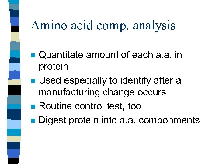 Amino acid comp. analysis n n Quantitate amount of each a. a. in protein