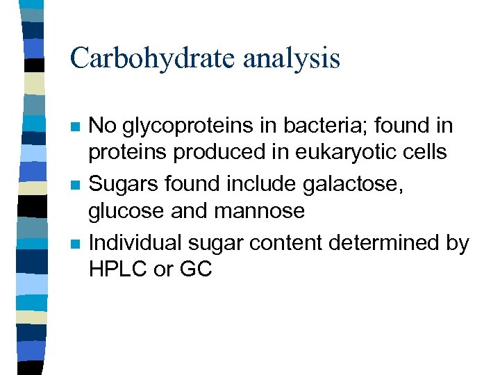 Carbohydrate analysis n n n No glycoproteins in bacteria; found in proteins produced in