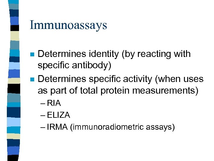 Immunoassays n n Determines identity (by reacting with specific antibody) Determines specific activity (when