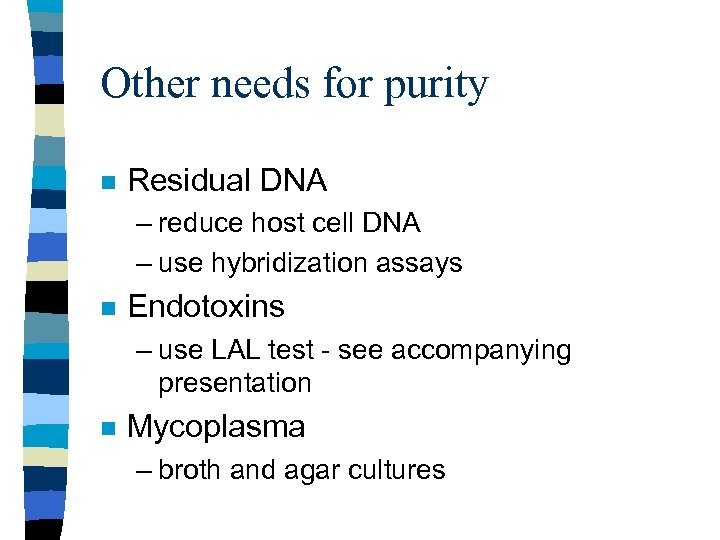 Other needs for purity n Residual DNA – reduce host cell DNA – use