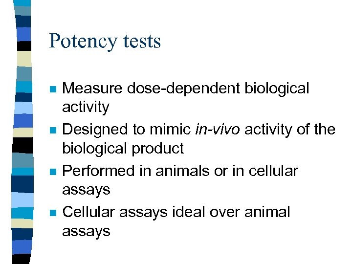 Potency tests n n Measure dose-dependent biological activity Designed to mimic in-vivo activity of