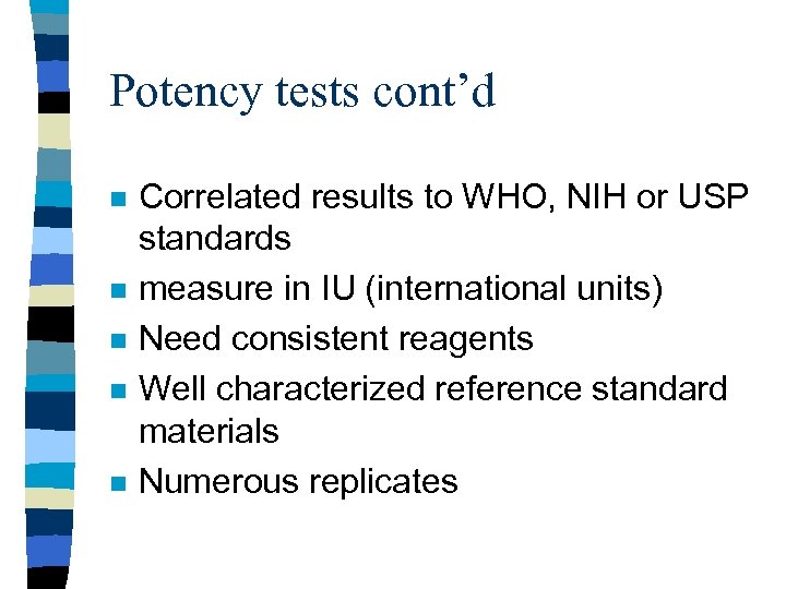 Potency tests cont’d n n n Correlated results to WHO, NIH or USP standards