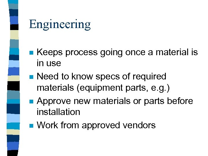 Engineering n n Keeps process going once a material is in use Need to