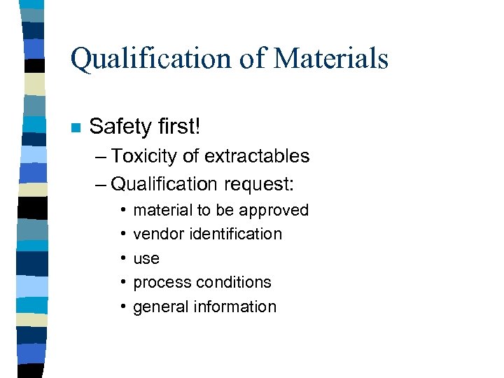 Qualification of Materials n Safety first! – Toxicity of extractables – Qualification request: •