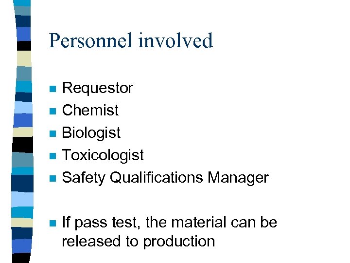 Personnel involved n n n Requestor Chemist Biologist Toxicologist Safety Qualifications Manager If pass