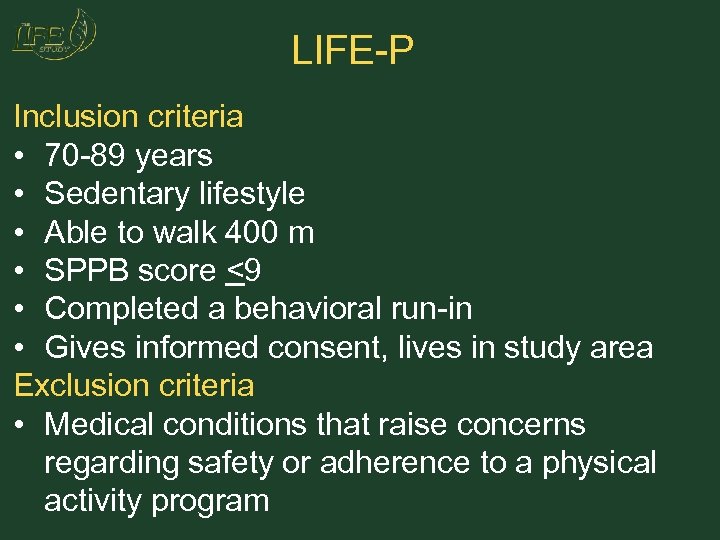 LIFE-P Inclusion criteria • 70 -89 years • Sedentary lifestyle • Able to walk