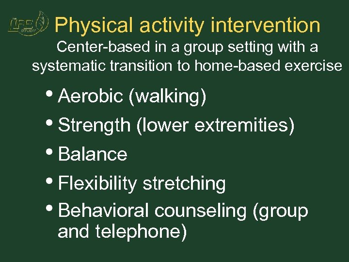 Physical activity intervention Center-based in a group setting with a systematic transition to home-based