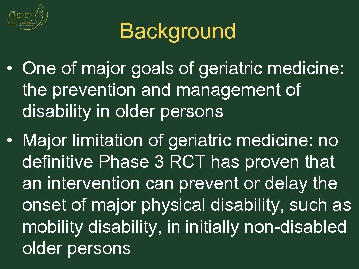 Background • One of major goals of geriatric medicine: the prevention and management of