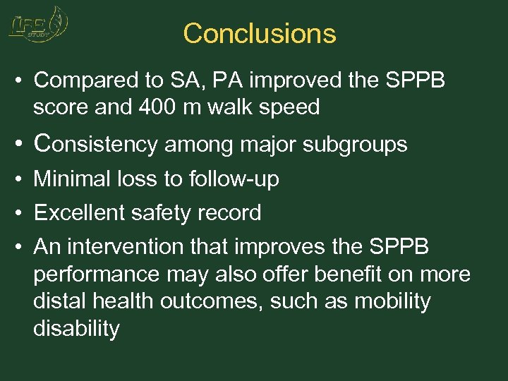 Conclusions • Compared to SA, PA improved the SPPB score and 400 m walk