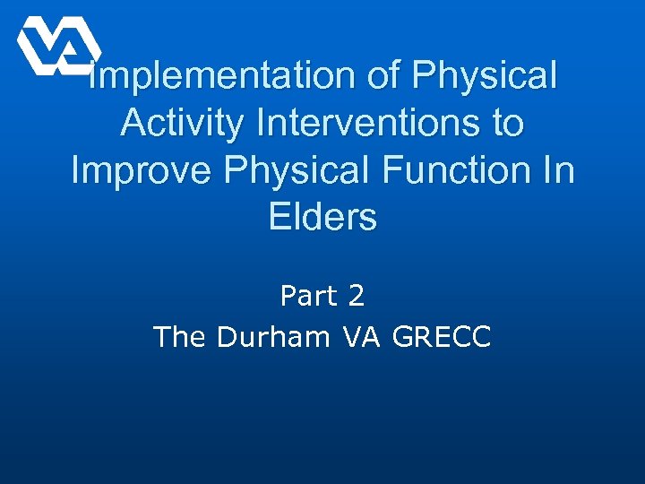 Implementation of Physical Activity Interventions to Improve Physical Function In Elders Part 2 The
