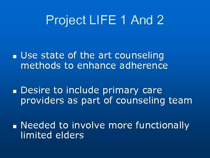 Project LIFE 1 And 2 n n n Use state of the art counseling
