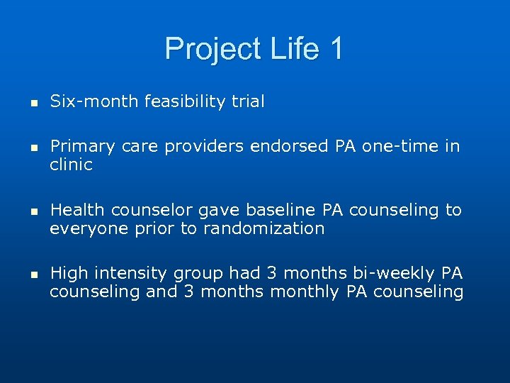 Project Life 1 n n Six-month feasibility trial Primary care providers endorsed PA one-time