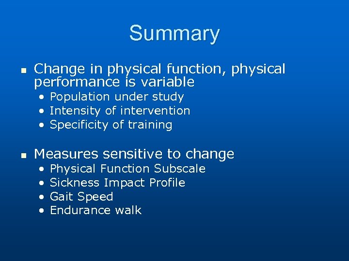 Summary n Change in physical function, physical performance is variable • Population under study