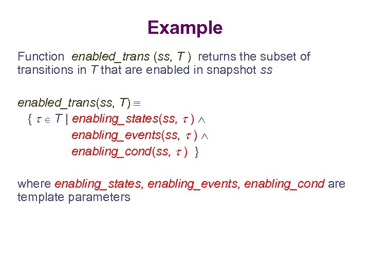 Example Function enabled_trans (ss, T ) returns the subset of transitions in T that
