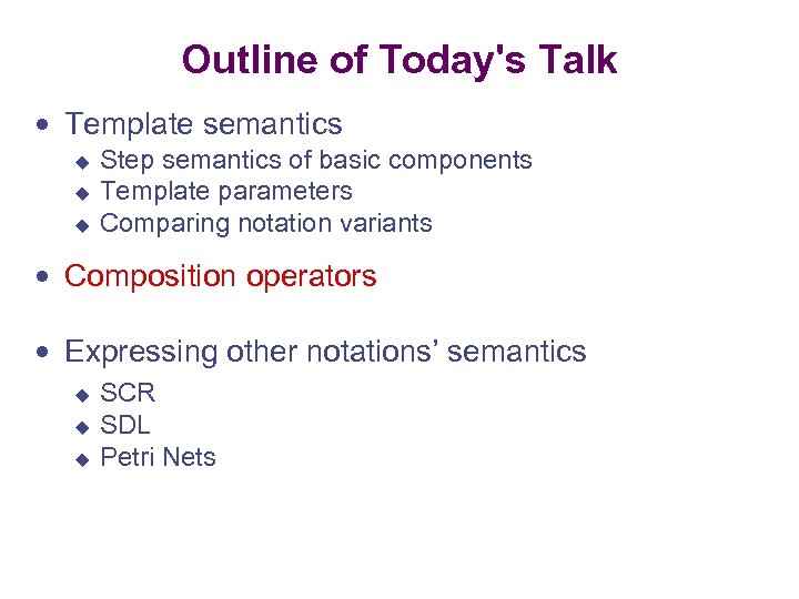 Outline of Today's Talk Template semantics u u u Step semantics of basic components