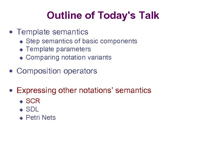 Outline of Today's Talk Template semantics u u u Step semantics of basic components