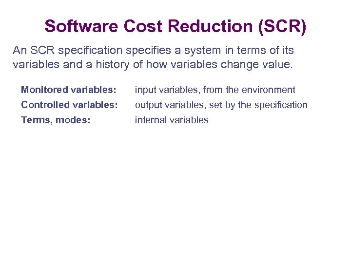 Software Cost Reduction (SCR) An SCR specification specifies a system in terms of its