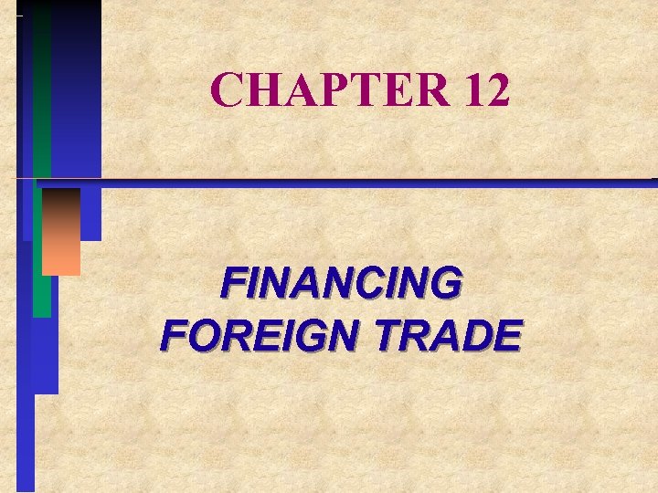 CHAPTER 12 FINANCING FOREIGN TRADE 