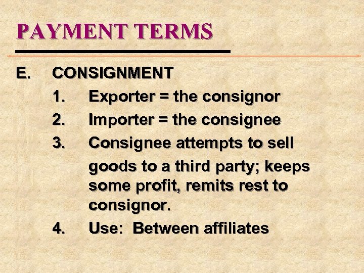 PAYMENT TERMS E. CONSIGNMENT 1. Exporter = the consignor 2. Importer = the consignee