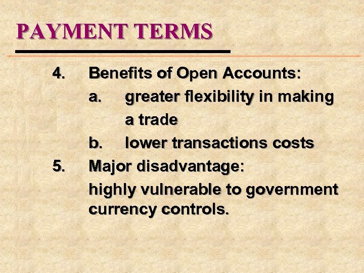 PAYMENT TERMS 4. 5. Benefits of Open Accounts: a. greater flexibility in making a