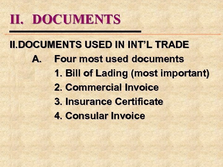 II. DOCUMENTS USED IN INT’L TRADE A. Four most used documents 1. Bill of