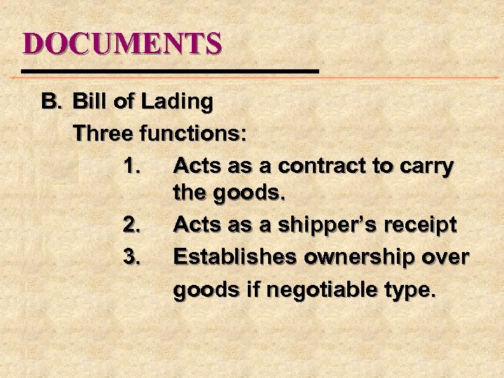 DOCUMENTS B. Bill of Lading Three functions: 1. Acts as a contract to carry