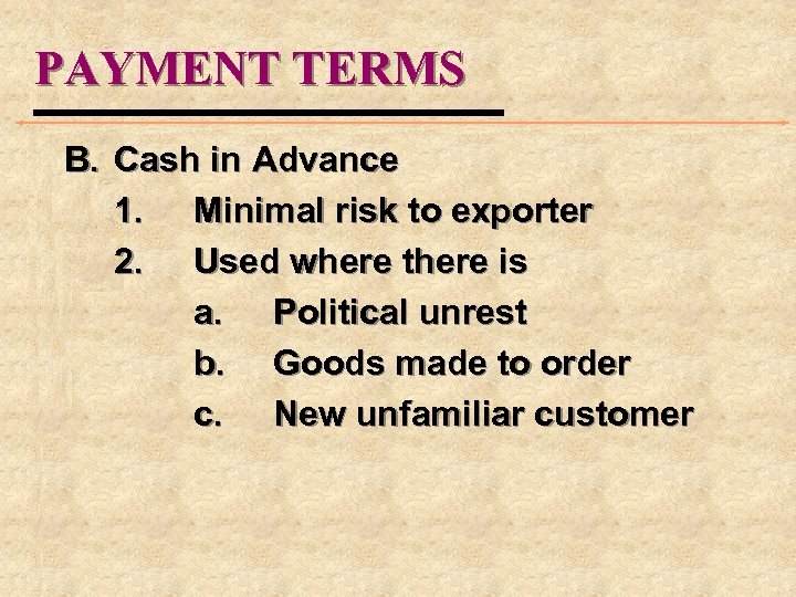 PAYMENT TERMS B. Cash in Advance 1. Minimal risk to exporter 2. Used where