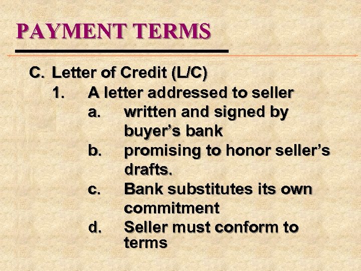 PAYMENT TERMS C. Letter of Credit (L/C) 1. A letter addressed to seller a.