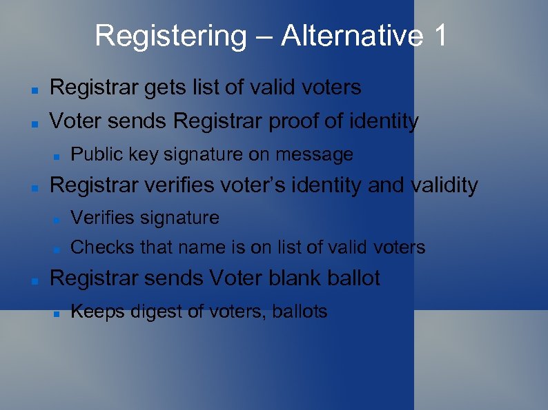 Registering – Alternative 1 Registrar gets list of valid voters Voter sends Registrar proof