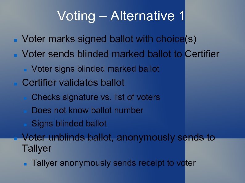 Voting – Alternative 1 Voter marks signed ballot with choice(s) Voter sends blinded marked