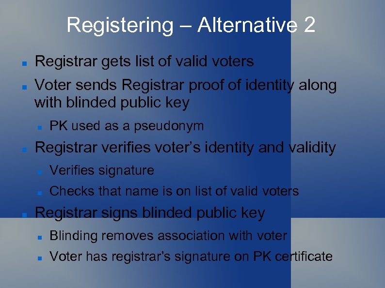 Registering – Alternative 2 Registrar gets list of valid voters Voter sends Registrar proof