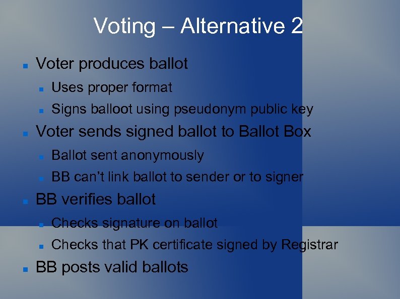 Voting – Alternative 2 Voter produces ballot Uses proper format Signs balloot using pseudonym