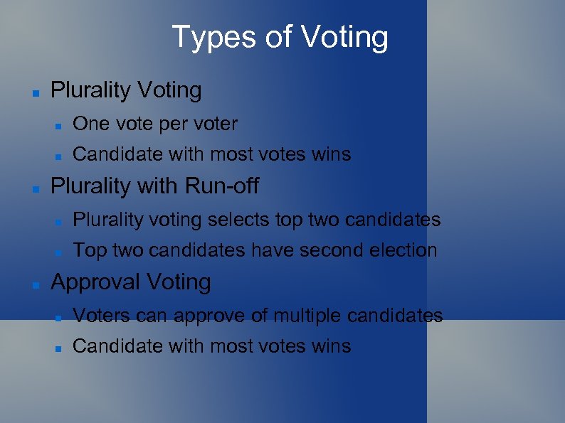 Types of Voting Plurality Voting One vote per voter Candidate with most votes wins