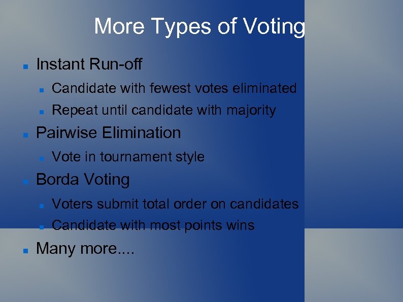 More Types of Voting Instant Run-off Candidate with fewest votes eliminated Repeat until candidate