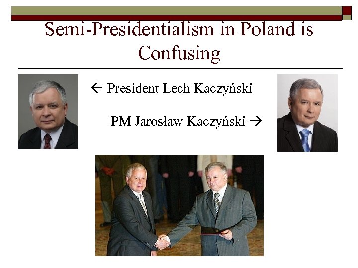 Semi-Presidentialism in Poland is Confusing President Lech Kaczyński PM Jarosław Kaczyński 