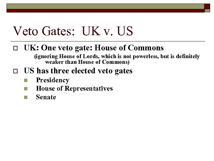 Veto Gates: UK v. US o UK: One veto gate: House of Commons (ignoring