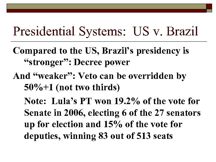 Presidential Systems: US v. Brazil Compared to the US, Brazil’s presidency is “stronger”: Decree