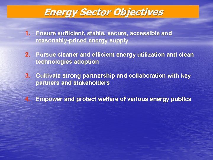 Energy Sector Objectives 1. Ensure sufficient, stable, secure, accessible and reasonably-priced energy supply 2.