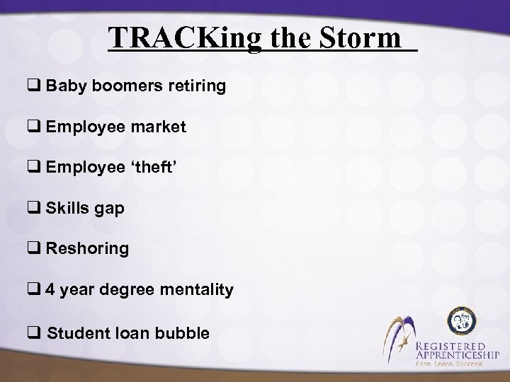 TRACKing the Storm q Baby boomers retiring q Employee market q Employee ‘theft’ q