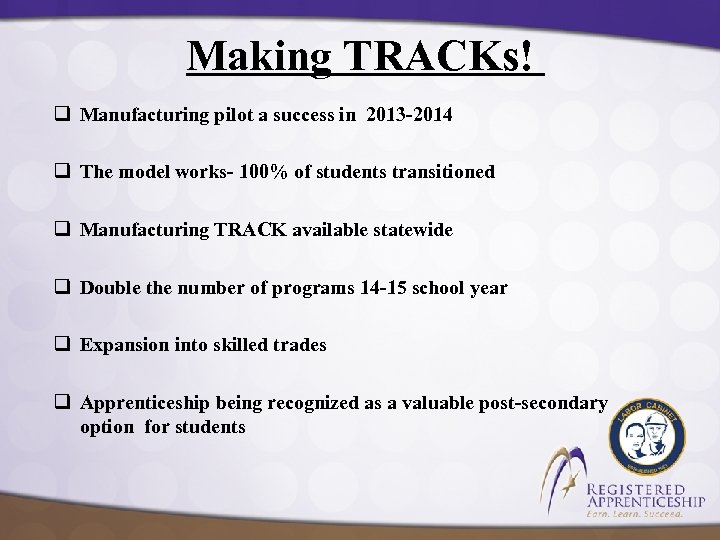 Making TRACKs! q Manufacturing pilot a success in 2013 -2014 q The model works-