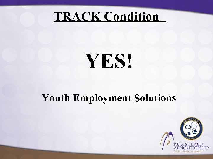 TRACK Condition YES! Youth Employment Solutions 