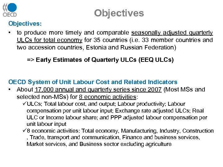 Objectives: • to produce more timely and comparable seasonally adjusted quarterly ULCs for total