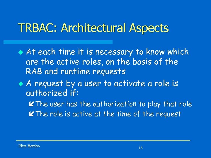 TRBAC: Architectural Aspects At each time it is necessary to know which are the