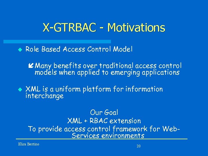 X-GTRBAC - Motivations u Role Based Access Control Model í Many benefits over traditional