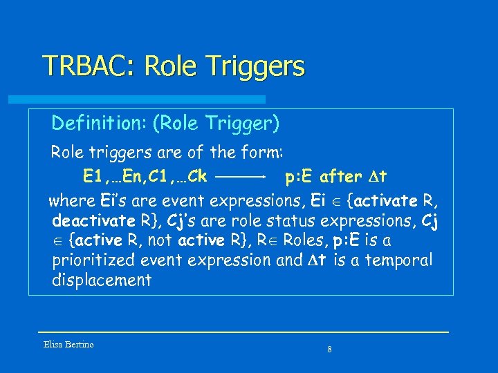 TRBAC: Role Triggers Definition: (Role Trigger) Role triggers are of the form: E 1,