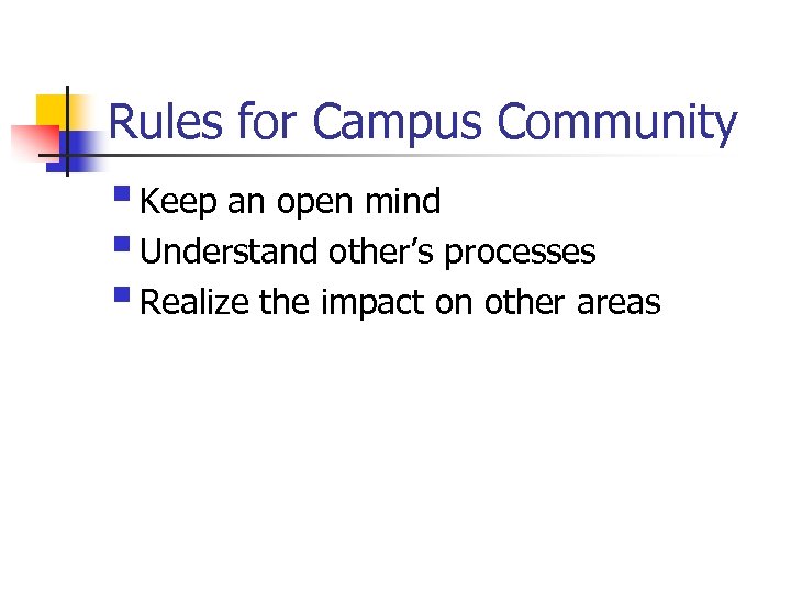 Rules for Campus Community § Keep an open mind § Understand other’s processes §