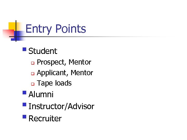 Entry Points § Student Prospect, Mentor q Applicant, Mentor q Tape loads q §