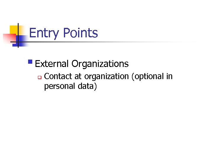 Entry Points § External Organizations q Contact at organization (optional in personal data) 