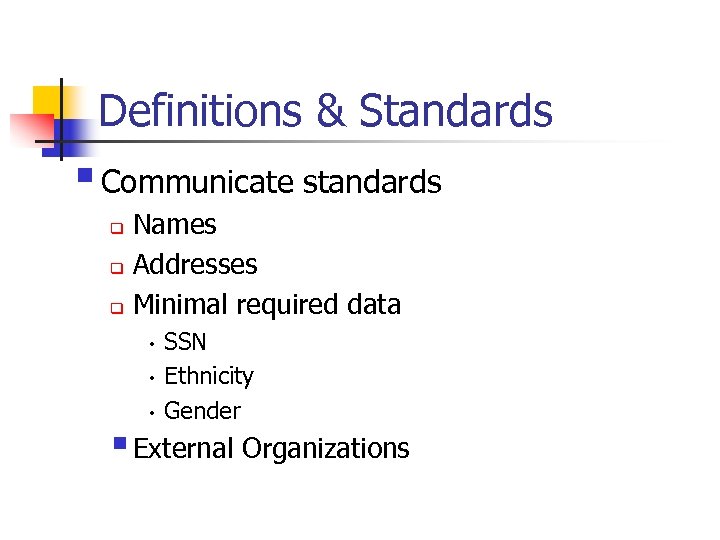 Definitions & Standards § Communicate standards Names q Addresses q Minimal required data q